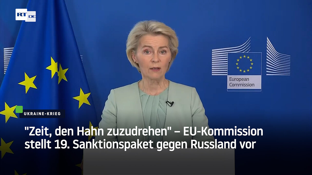 Zeit, den Hahn zuzudrehen – EU-Kommission stellt 19. Sanktionspaket gegen Russland vor