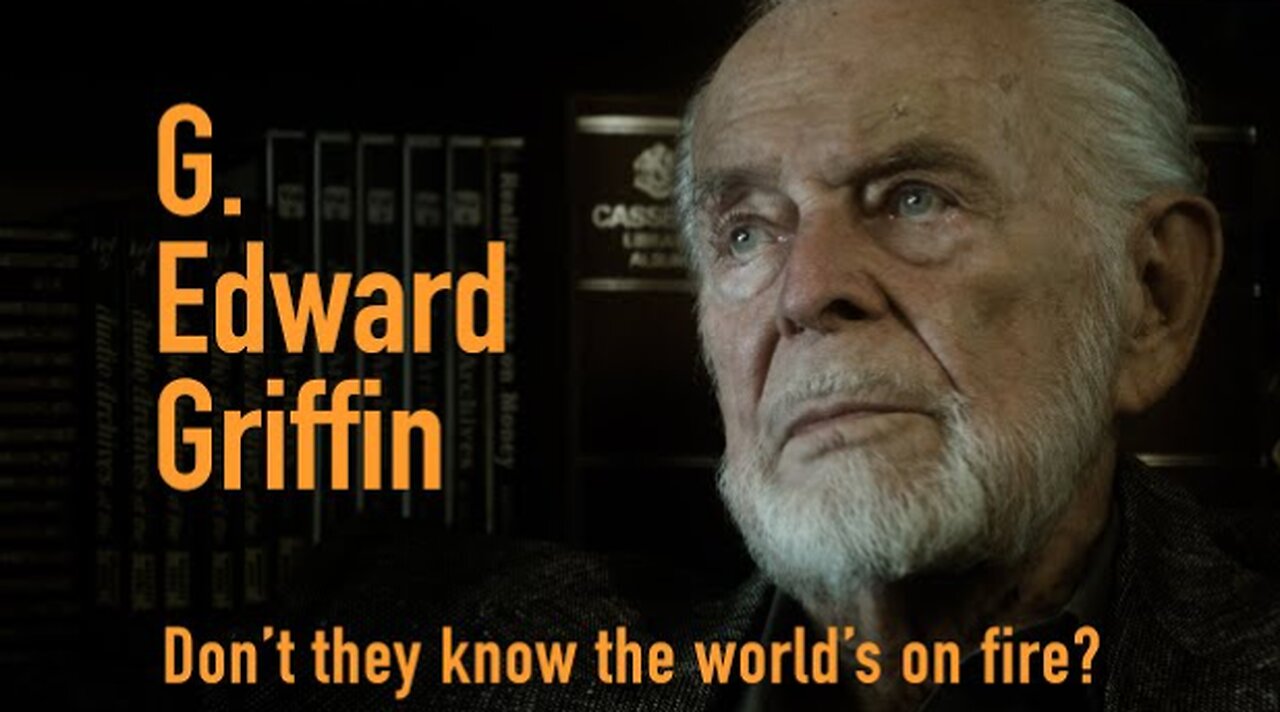 G. EDWARD GRIFFIN : Dont They Know The Worlds on Fire?