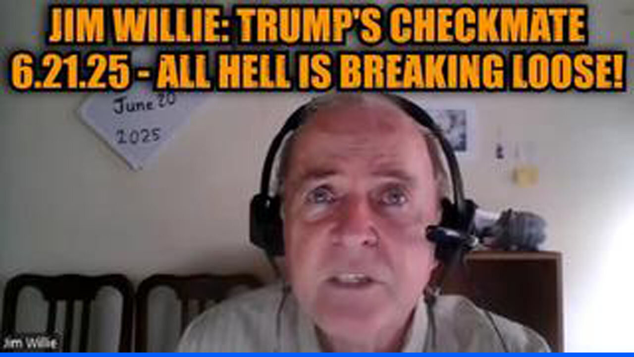 JIM WILLIE: TRUMPS CHECKMATE 6.21.25 - ALL HELL IS BREAKING LOOSE!