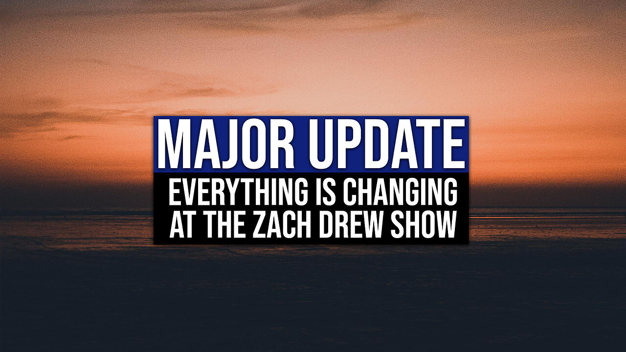 Major Update: Everything is Changing at The Zach Drew Show.