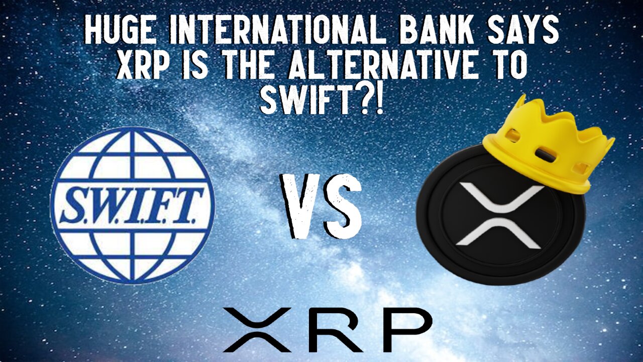 HUGE International Bank Says XRP is The Alternative To SWIFT?!