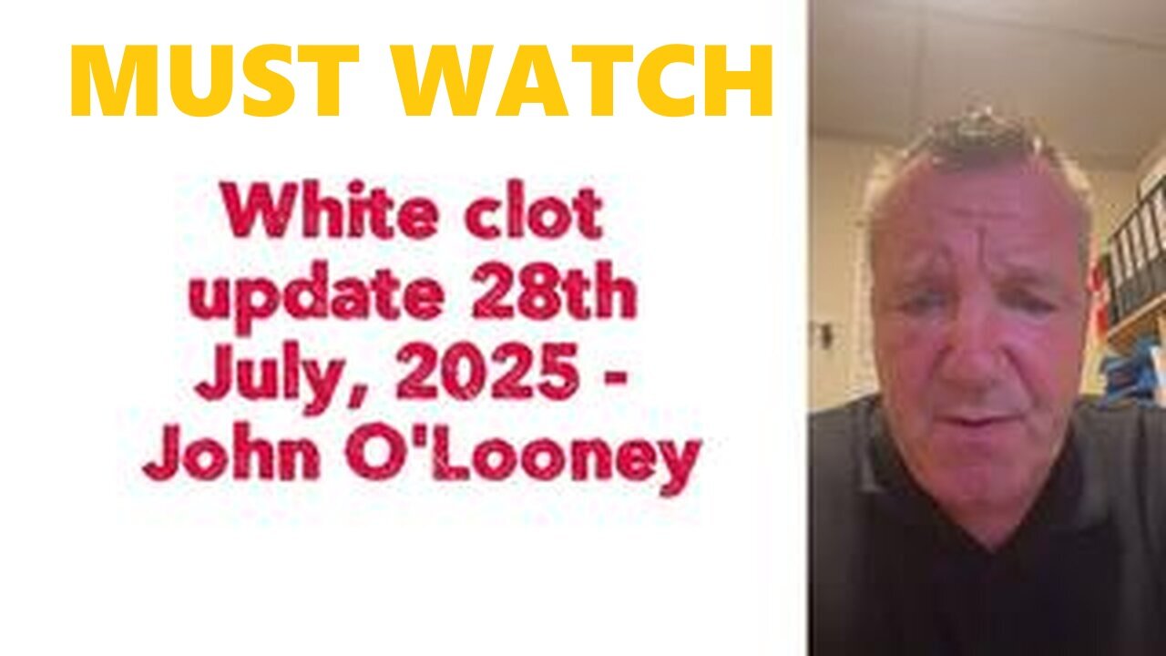 MUST WATCH!!!!!!!!!!- John OLooney:  White clot update 28th July, 2025 .