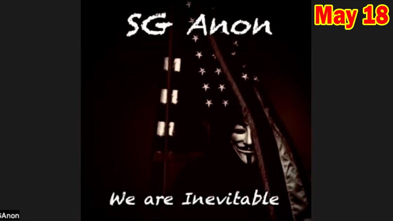 SG Anon Update Today 5/18/25: Globalists Exposed In 2025 Showdown