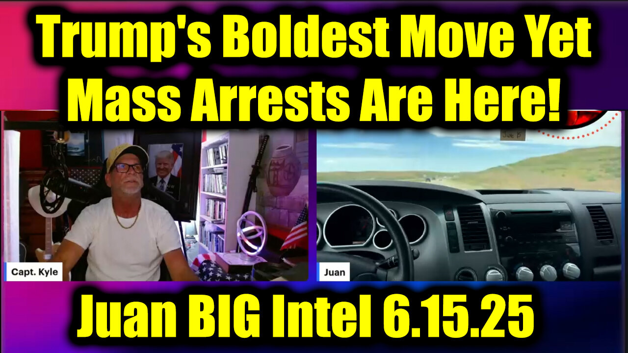 Juan O Savin & Capt Kyle BIG Intel 6.15.25 - Trumps Boldest Move Yet, Mass Arrests Are Here!