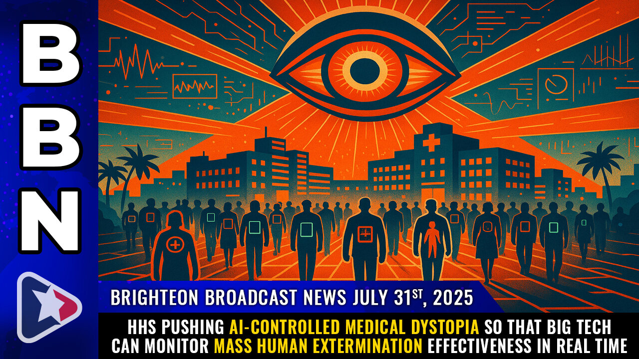 HHS pushing AI-controlled medical dystopia so that Big Tech can monitor... (BBN, July 31, 2025)