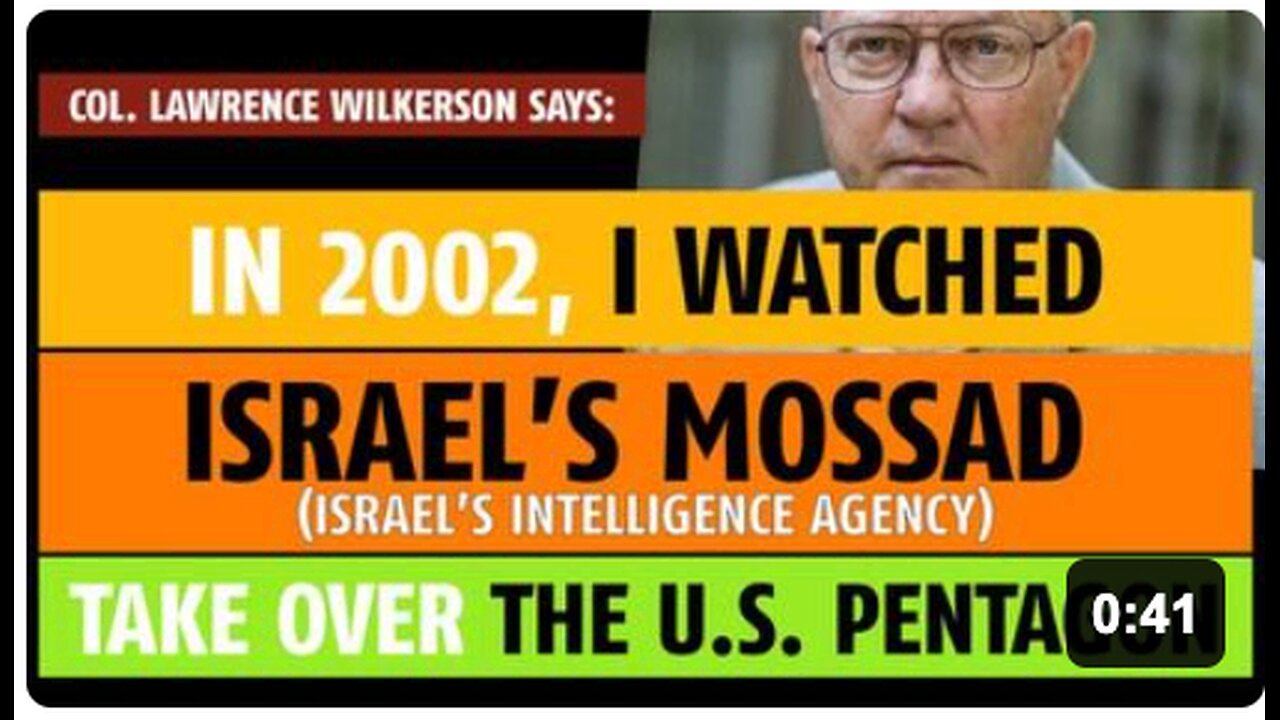 I watched [ Israels ] Mossad take over the Pentagon, says Col. Lawrence Wilkerson