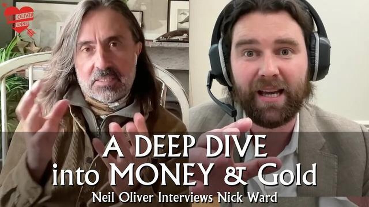A DEEP DIVE INTO MONEY & GOLD - NEIL OLIVER & NICK WARD