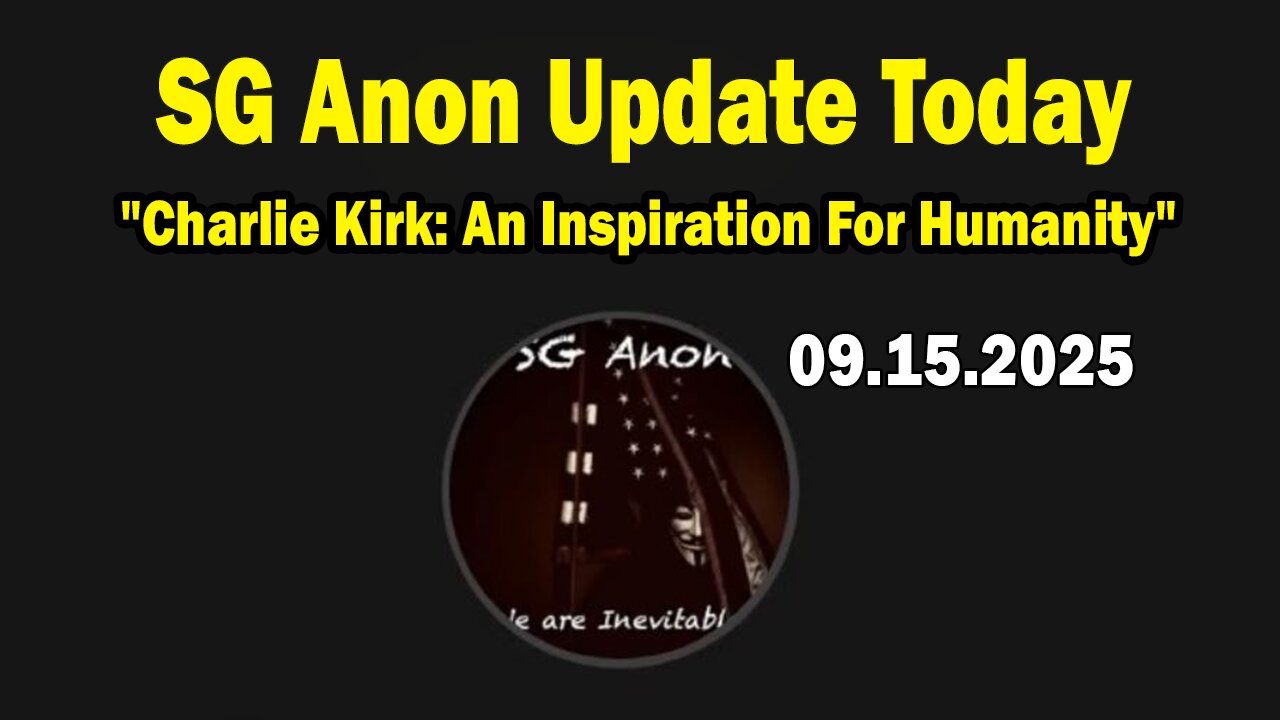 SG Anon Update Today 9/16/25: Charlie Kirk: An Inspiration For Humanity