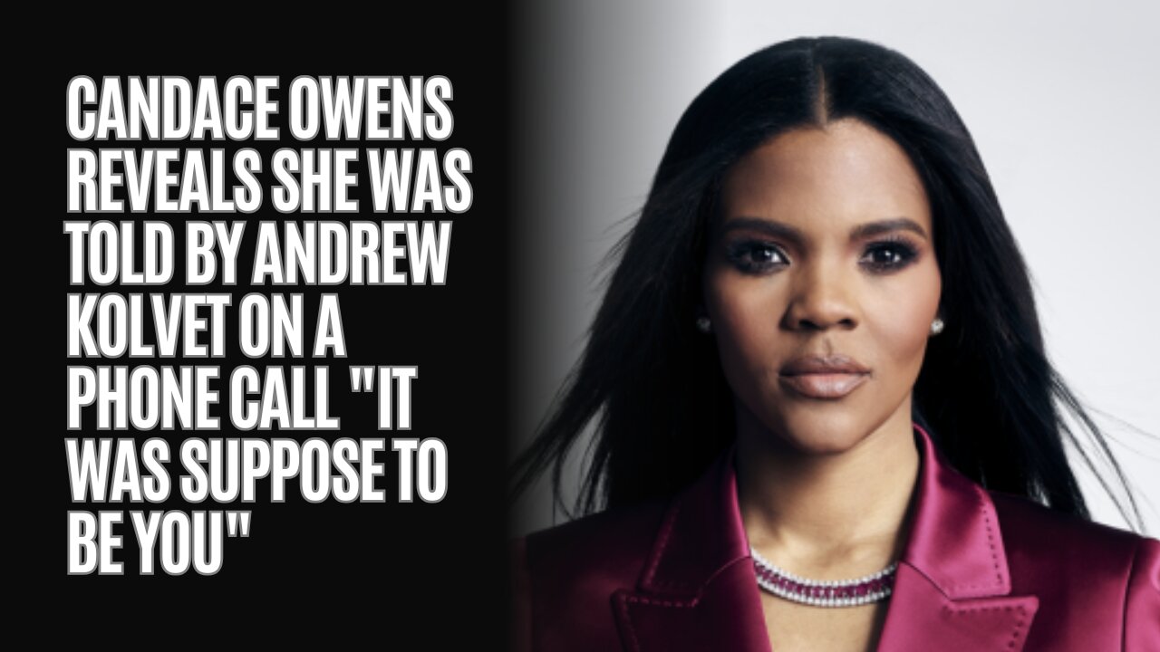 Candace Owens Reveals She Was Told By Andrew Kolvet On A Phone Call It Was Suppose To Be You