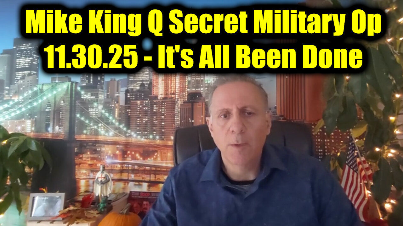 Mike King Q Secret Military Op 11.30.25 - Its All Been Done