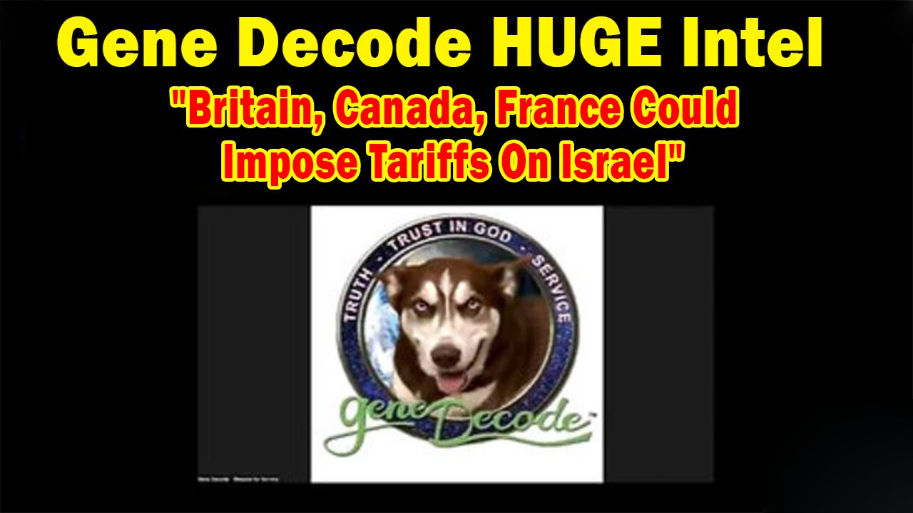 Gene Decode & Paul Brooker HUGE Intel 05.29.25: Britain, Canada, France Could Impose Tariffs On Israel