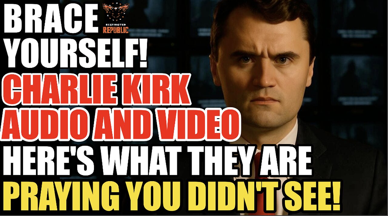 Brace Yourself! Charlie Kirk Audio & Video|Heres What Theyre Praying You Didnt See or JUST FORGET