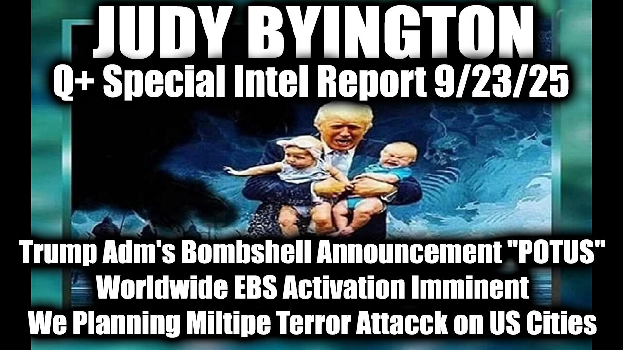 Judy Byington: Un-Redacted 9.23.25 - Trump Adms Bombshell Announcement POTUS, Worldwide EBS Activation Imminent; We Planning Multipe Terror Attacck on US Cities