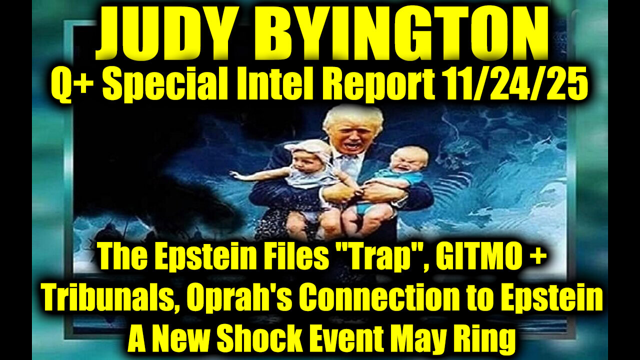 Judy Byington: Un-Redacted 11.24.25 - The Epstein Files Trap, GITMO + Tribunals
