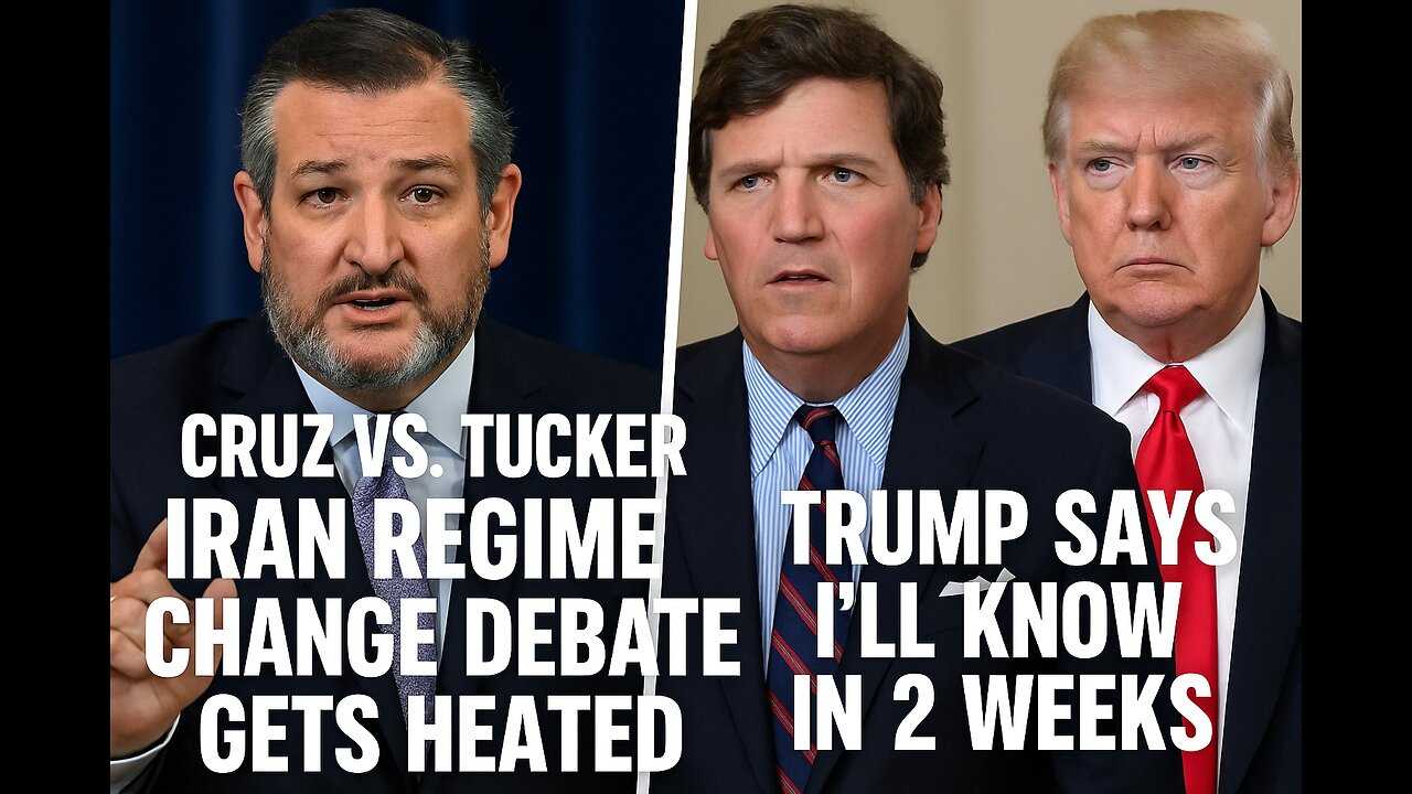 Cruz vs. Tucker: Iran Regime Change Debate Gets Heated, Trump says Ill know in 2 weeks