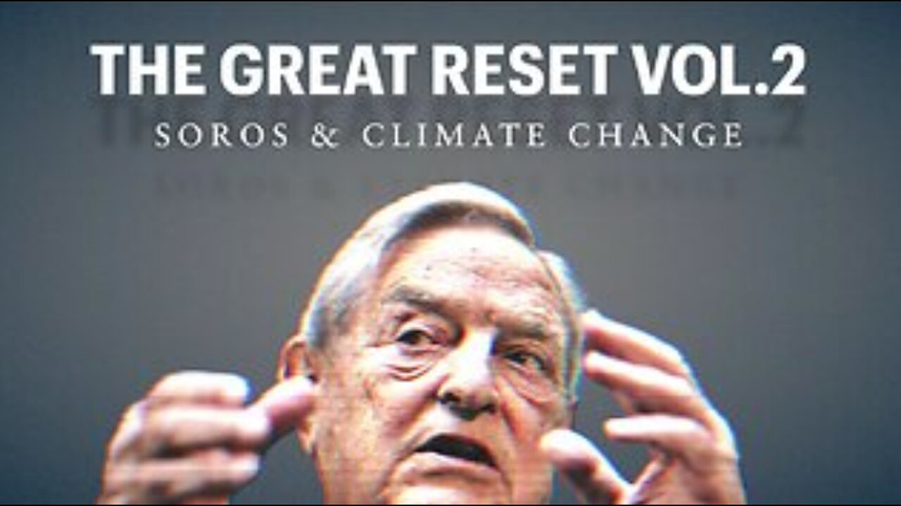 The Great Reset PART 2 - SOROS & Climate Change