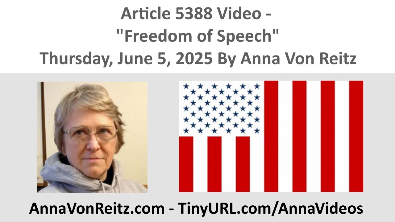 Article 5388 Video - Freedom of Speech - Thursday, June 5, 2025 By Anna Von Reitz