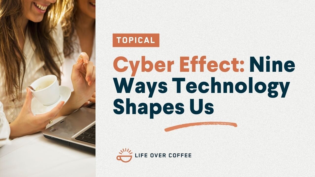 The Cyber Effect: Nine Ways Technology Shapes Us