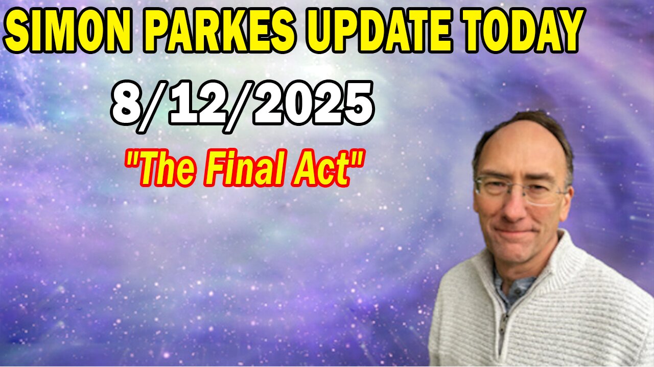 Simon Parkes Update Today Aug 12: The Final Act
