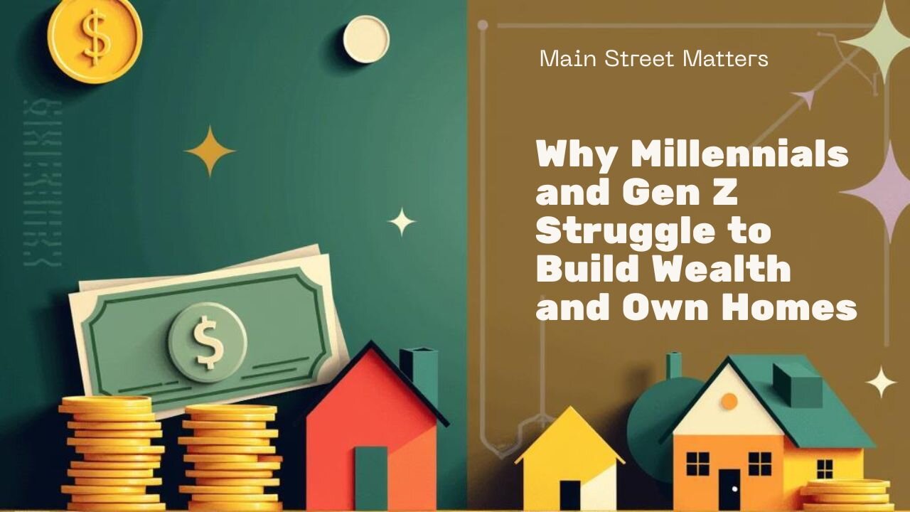 Why Millennials and Gen Z Struggle to Build Wealth and Own Homes