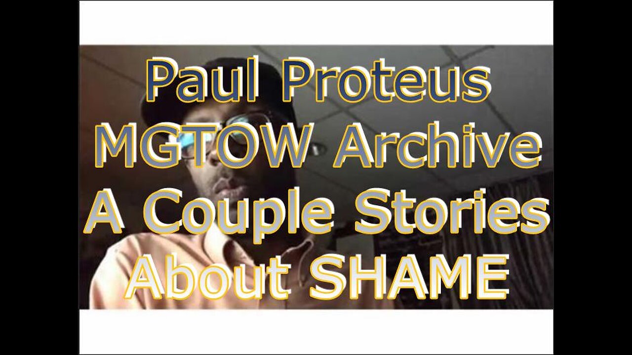 Paul Proteus - MGTOW Archive - A Couple of Stories About SHAME