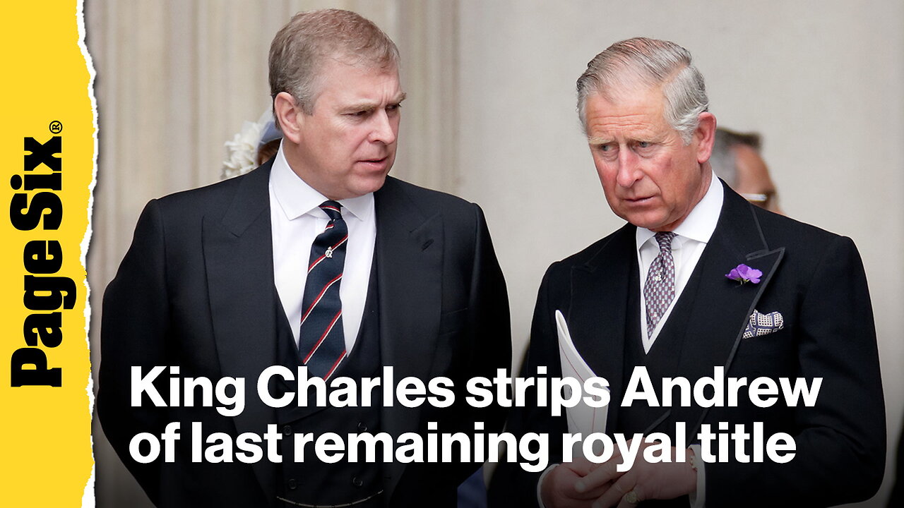 King Charles strips Andrew of last royal title in shocking move: His name shall be erased