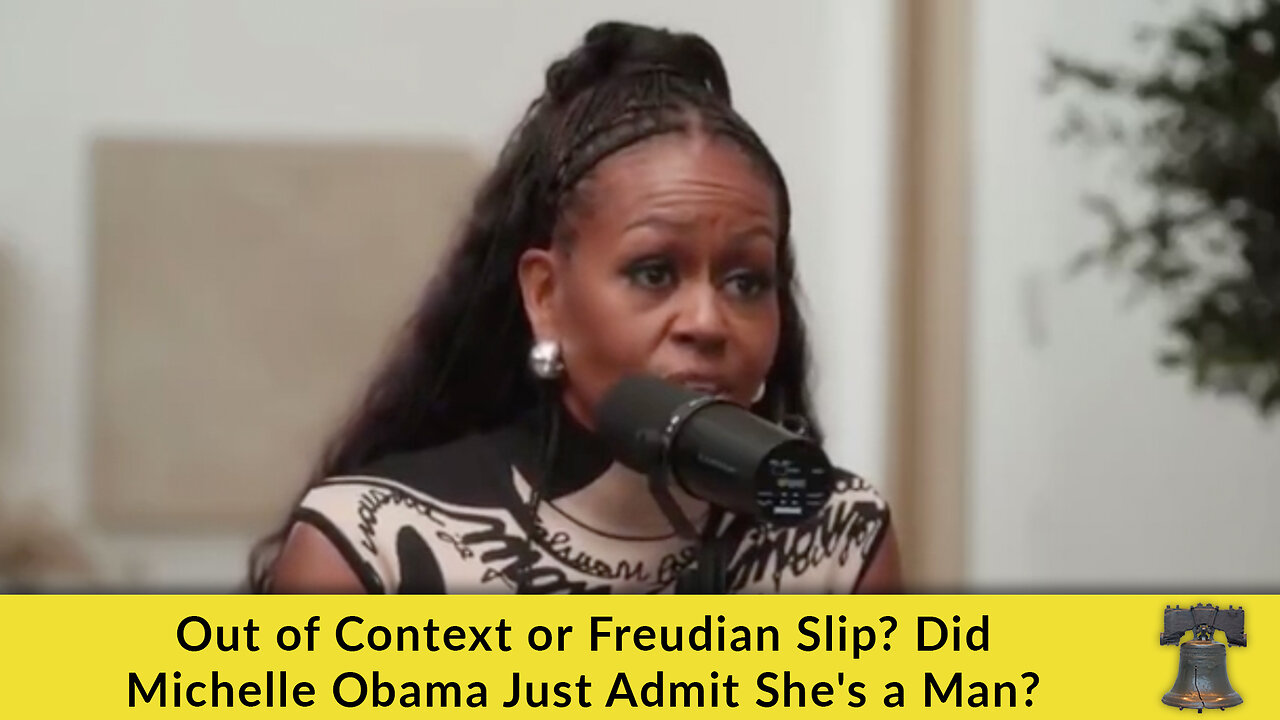 Out of Context or Freudian Slip? Did Michelle Obama Just Admit Shes a Man?