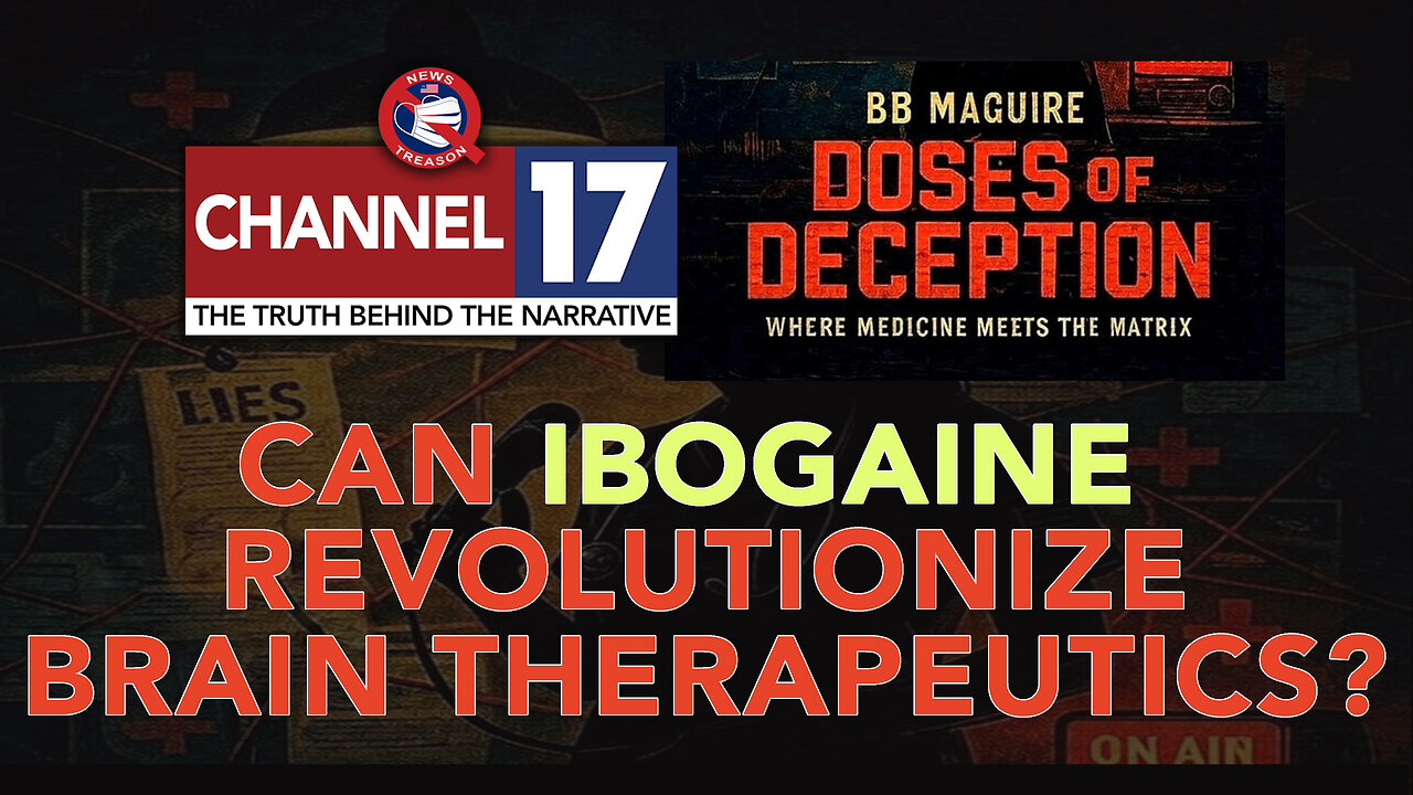 Can Ibogaine Revolutionize Brain Therapeutics: With BB Maguire From Doses of Deception, 7pm EDT