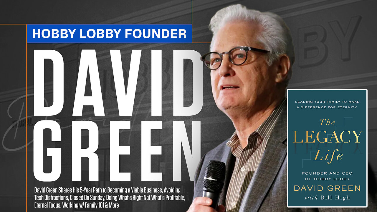 Hobby Lobby Founder | David Green Shares His 5-Year Path to Becoming a Viable Business, Avoiding Tech Distractions, Closed On Sunday, Doing Whats Right Not What’s Profitable, Eternal Focus, Working w/ Family 101 & More