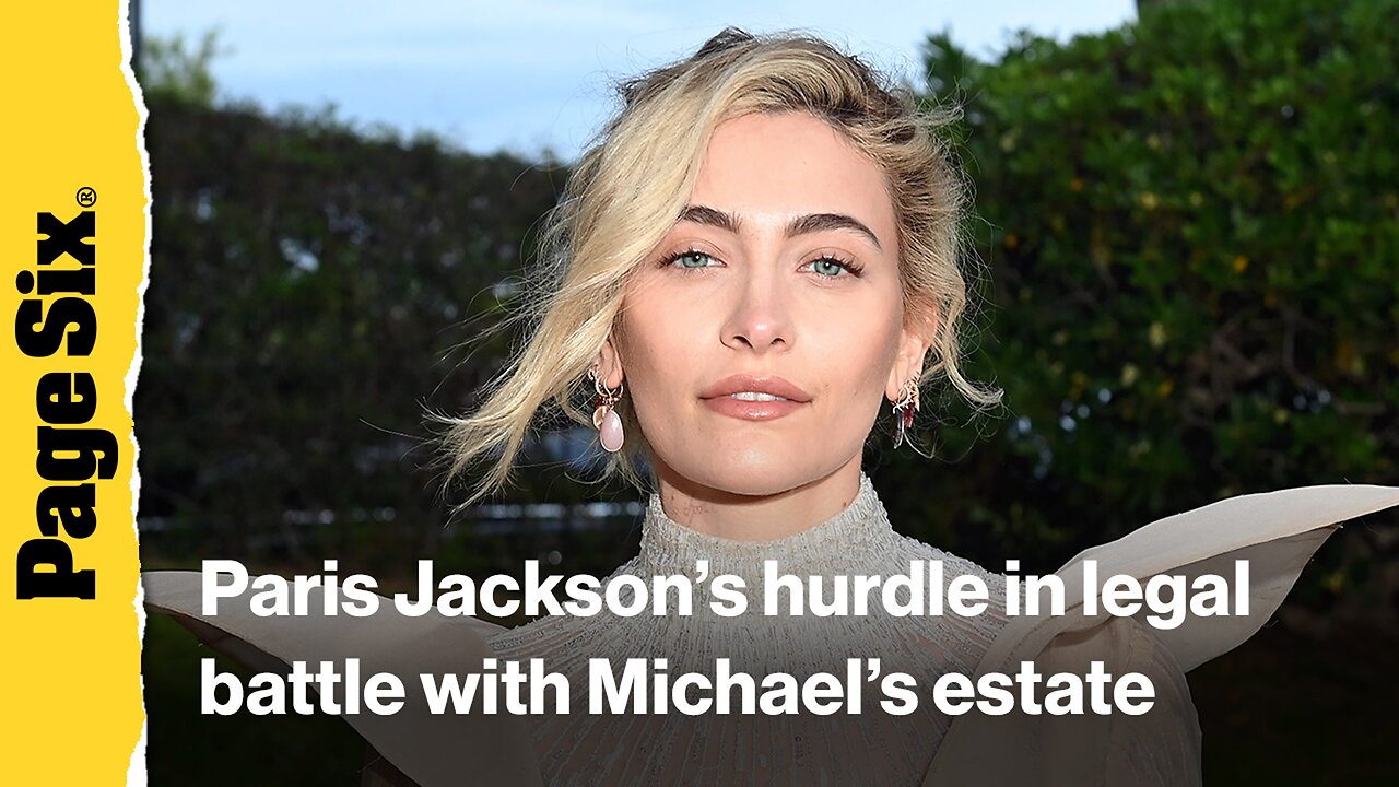 Paris Jackson faces significant hurdle in her legal battle with Michael Jacksons estate