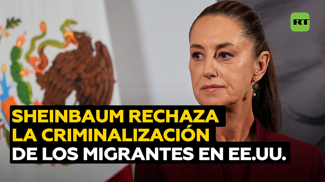 Sheinbaum revira a Trump: No estamos de acuerdo en tratar a los migrantes como criminales