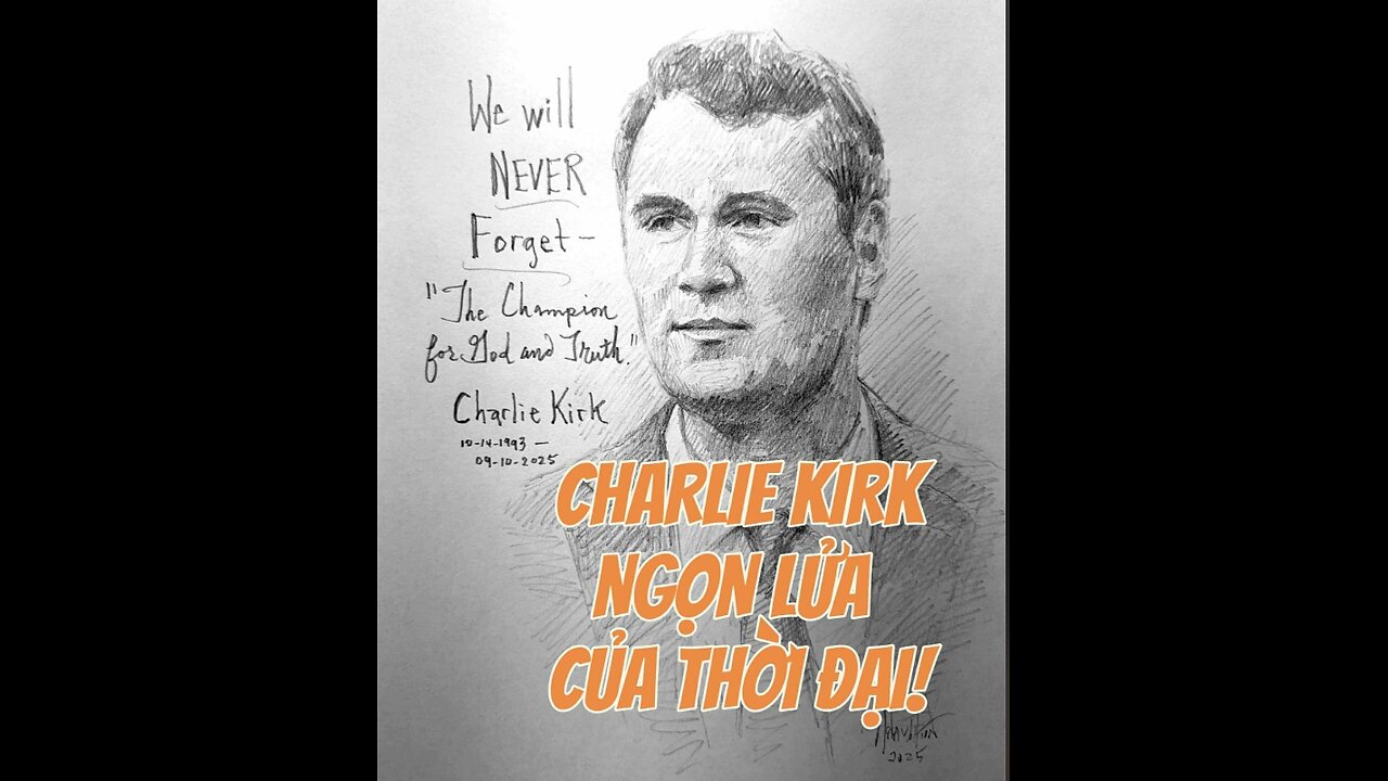 17/9/2025 Charlie Kirk-Ngọn lửa của thời đại!