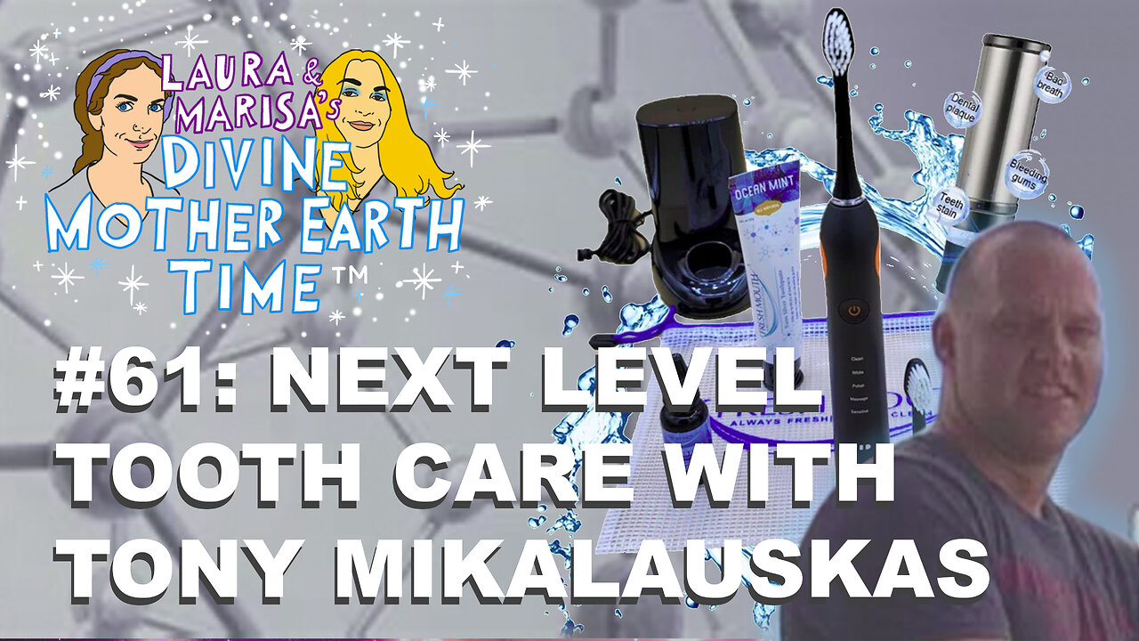 DIVINE MOTHER EARTH TIME #61: NEXT LEVEL TOOTH CARE WITH TONY MIKALAUSKAS