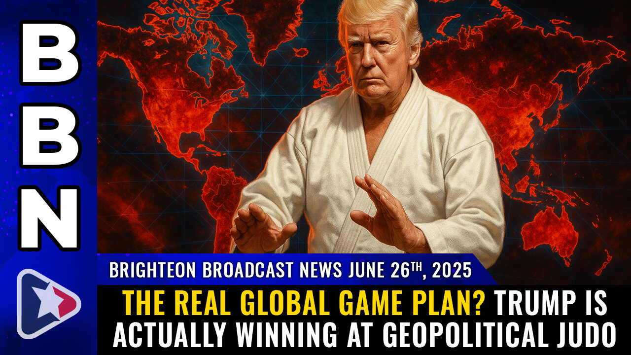 The Real Global Game Plan? Trump is actually WINNING at GEOPOLITICAL JUDO (BBN, June 26, 2025)