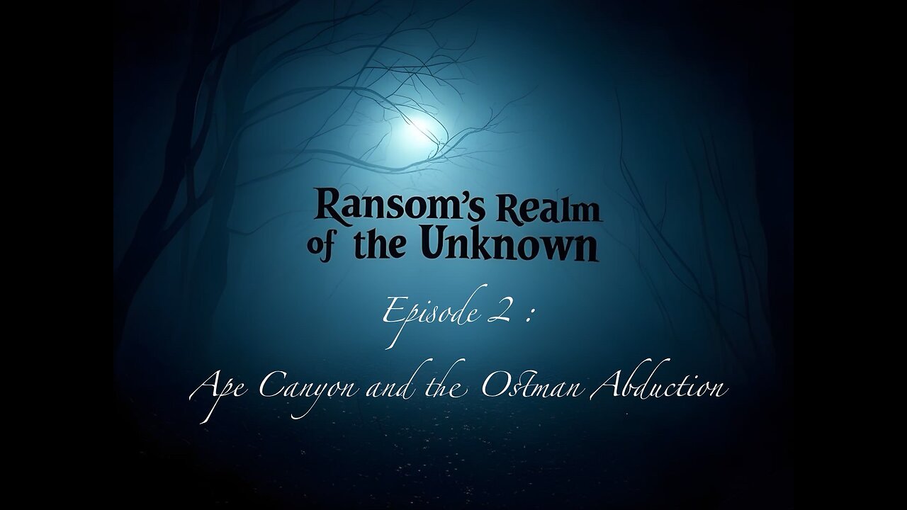 Ransoms Realm of the Unknown ep 2 - Ape Canyon and the Ostman Abduction