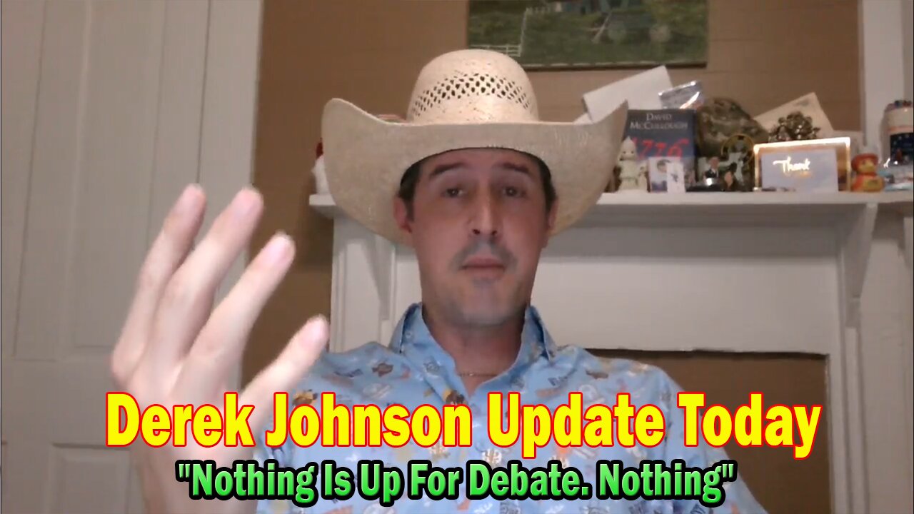 Derek Johnson Update Today Aug 6: Nothing Is Up For Debate. Nothing