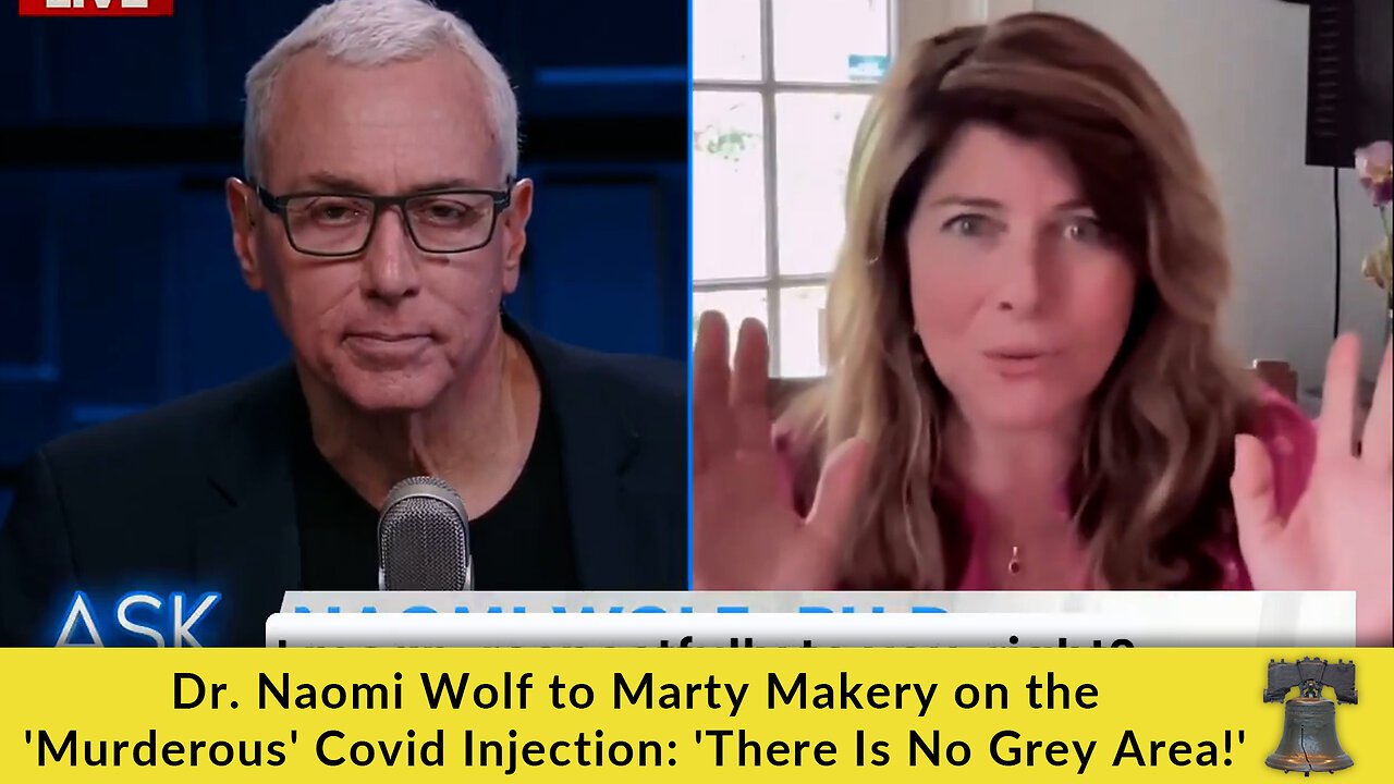 Dr. Naomi Wolf to Marty Makery on the Murderous Covid Injection: There Is No Grey Area!