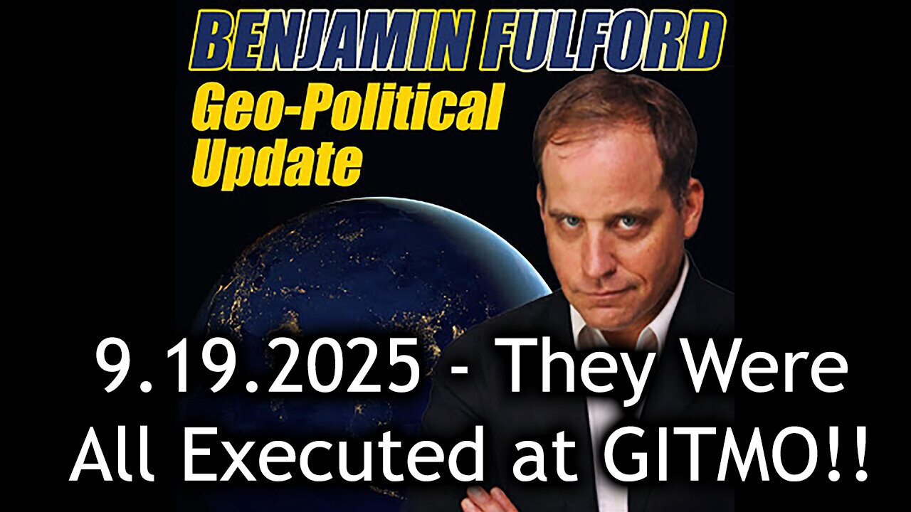 Benjamin fulford. Urgent Emergency 9.19.25 - They Were All Executed at GITMO!