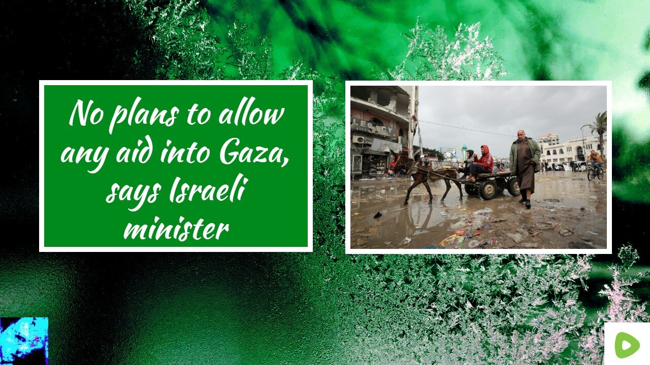 No plans to allow any aid into Gaza, says Israeli minister