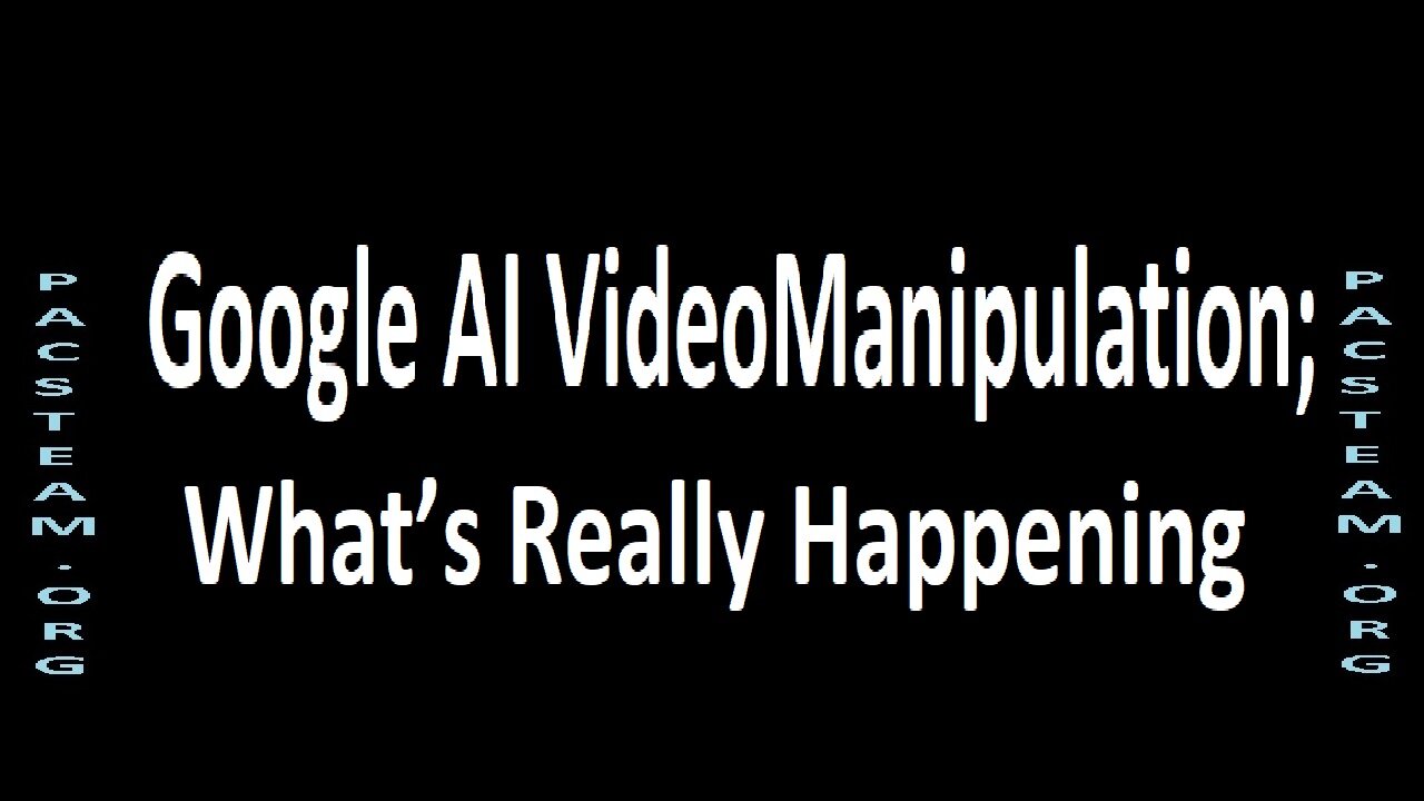 Google AI Video Manipulation; What’s Really Happening