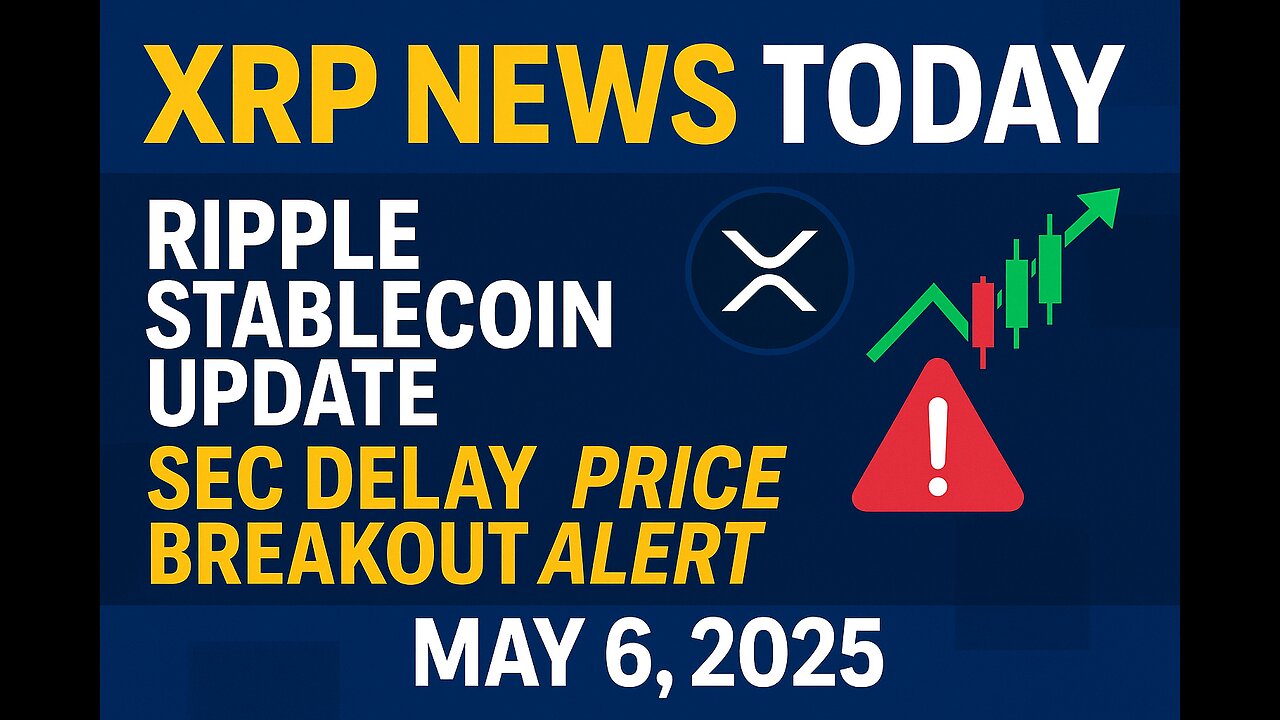 XRP News Today: Ripple Stablecoin Update, SEC Delay & Price Breakout Alert | May 6, 2025”
