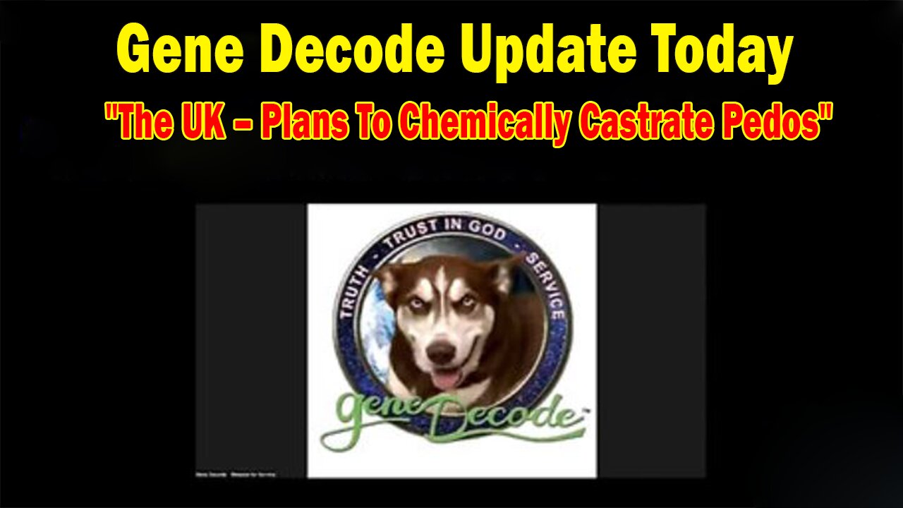Gene Decode & Paul Brooker Update May 29: The UK – Plans To Chemically Castrate Pedos