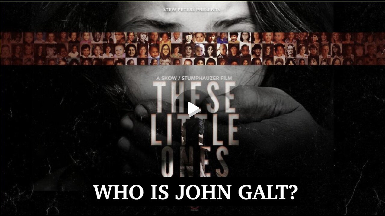 STEW PETERS - THESE LITTLE ONES. IT IS ALL ABOUT SAVING THE CHILDREN. WHO IS John Galt?