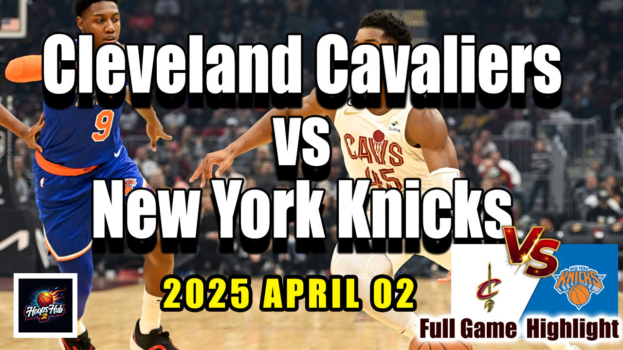 Cleveland Cavaliers vs New York Knicks Full Game Highlights | April 2, 2025 | NBA Regular Season
