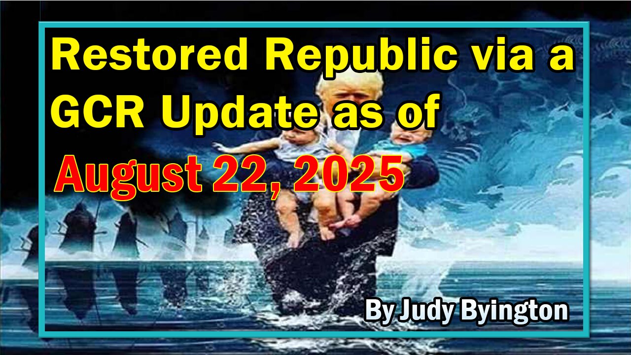 Restored Republic via a GCR Update as of August 22, 2025 - By Judy Byington