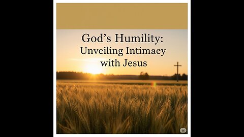 God's Humility: Unveiling Intimacy with Jesus