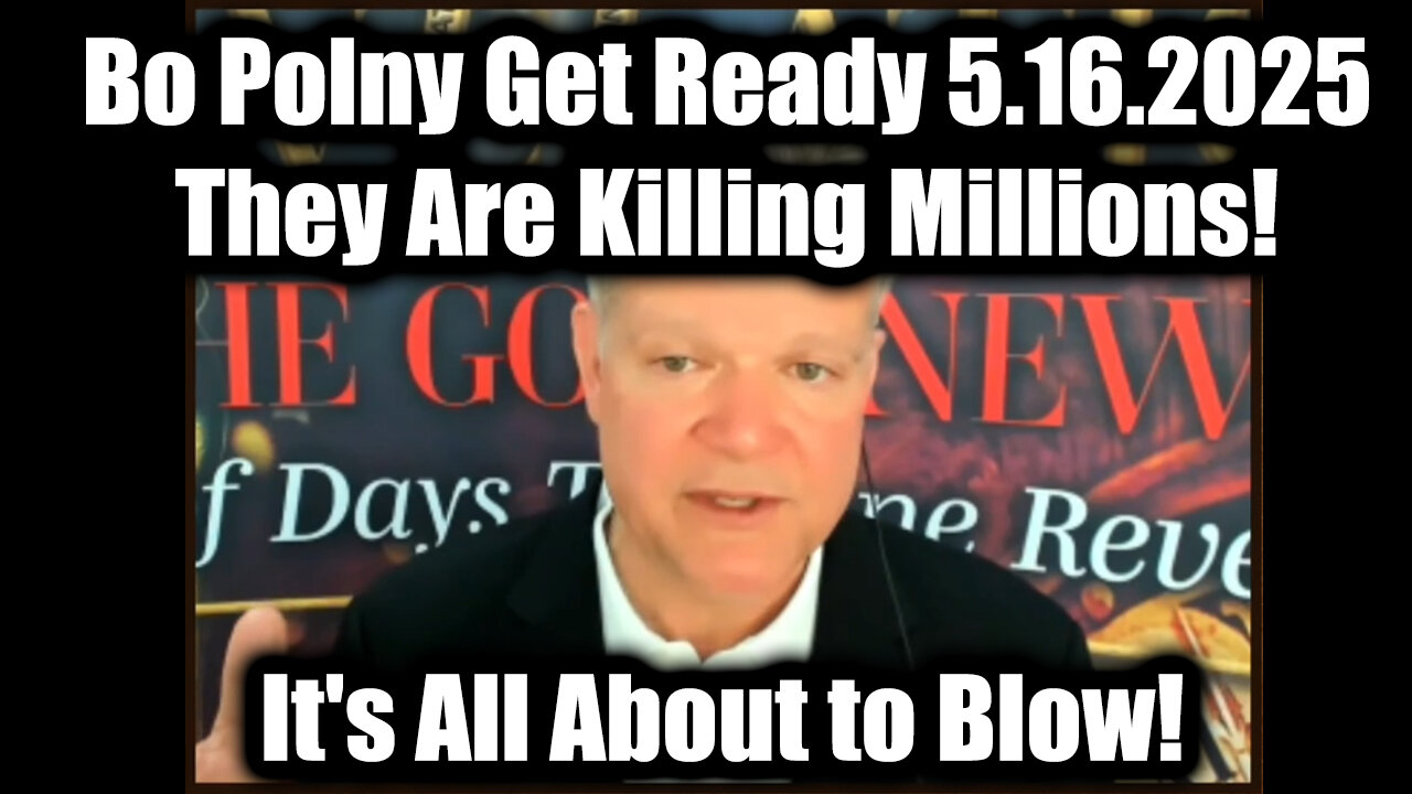 Bo Polny Get Ready 5.16.25 - They Are Killing Millions! Its All About to Blow!