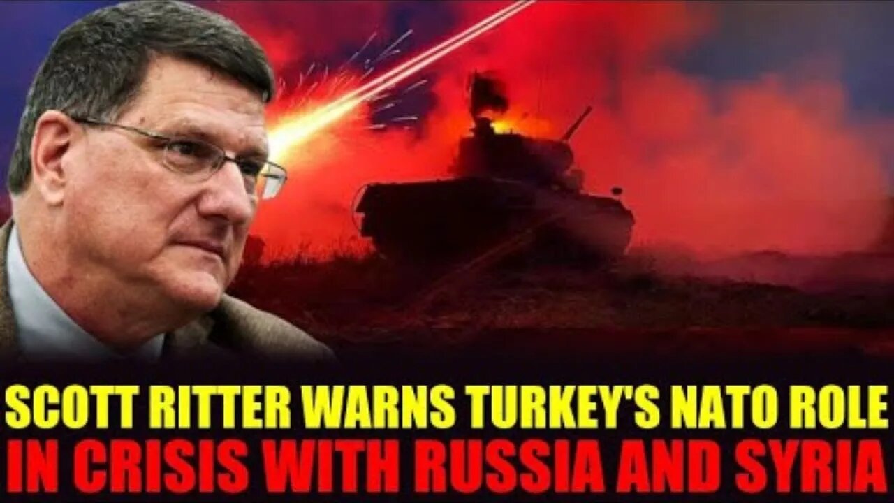 Scott Ritter: Russia Bombs Syria as Turkey Faces NATO Crisis