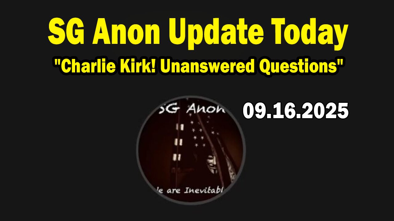 SG Anon & John Michael Chambers Update Today 9/16/25: Charlie Kirk! Unanswered Questions