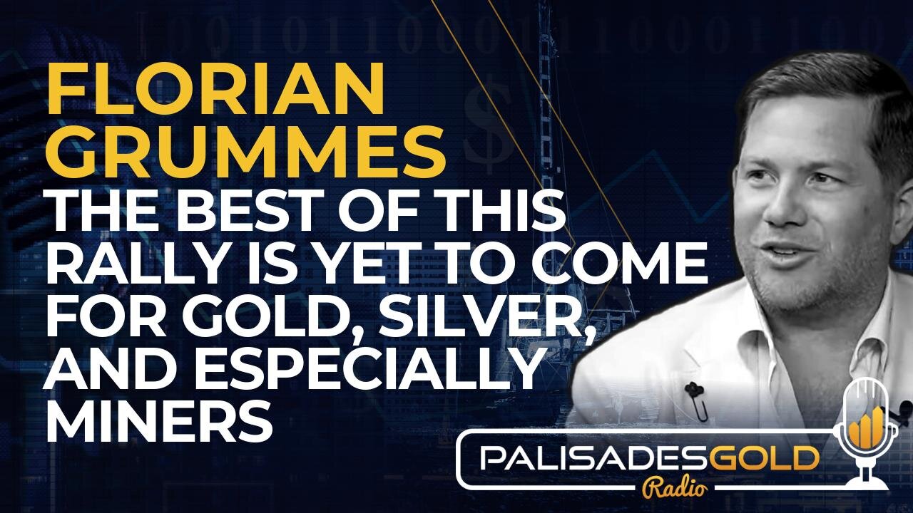 Florian Grummes: The Best of this Rally is yet to Come for Gold, Silver, and Especially Miners